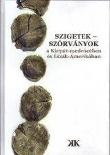 Cseke Péter (szerk.) - SZIGETEK - SZÓRVÁNYOK a Kárpát-medencében és Észak-Amerikában [szépséghibás]