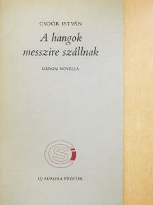 Csoór István - A hangok messzire szállnak (számozott, dedikált példány) [antikvár]