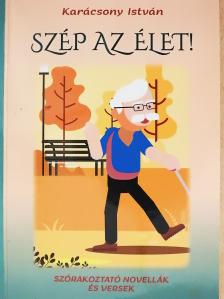 Karácsony István - Szép az élet! (dedikált példány) [antikvár]