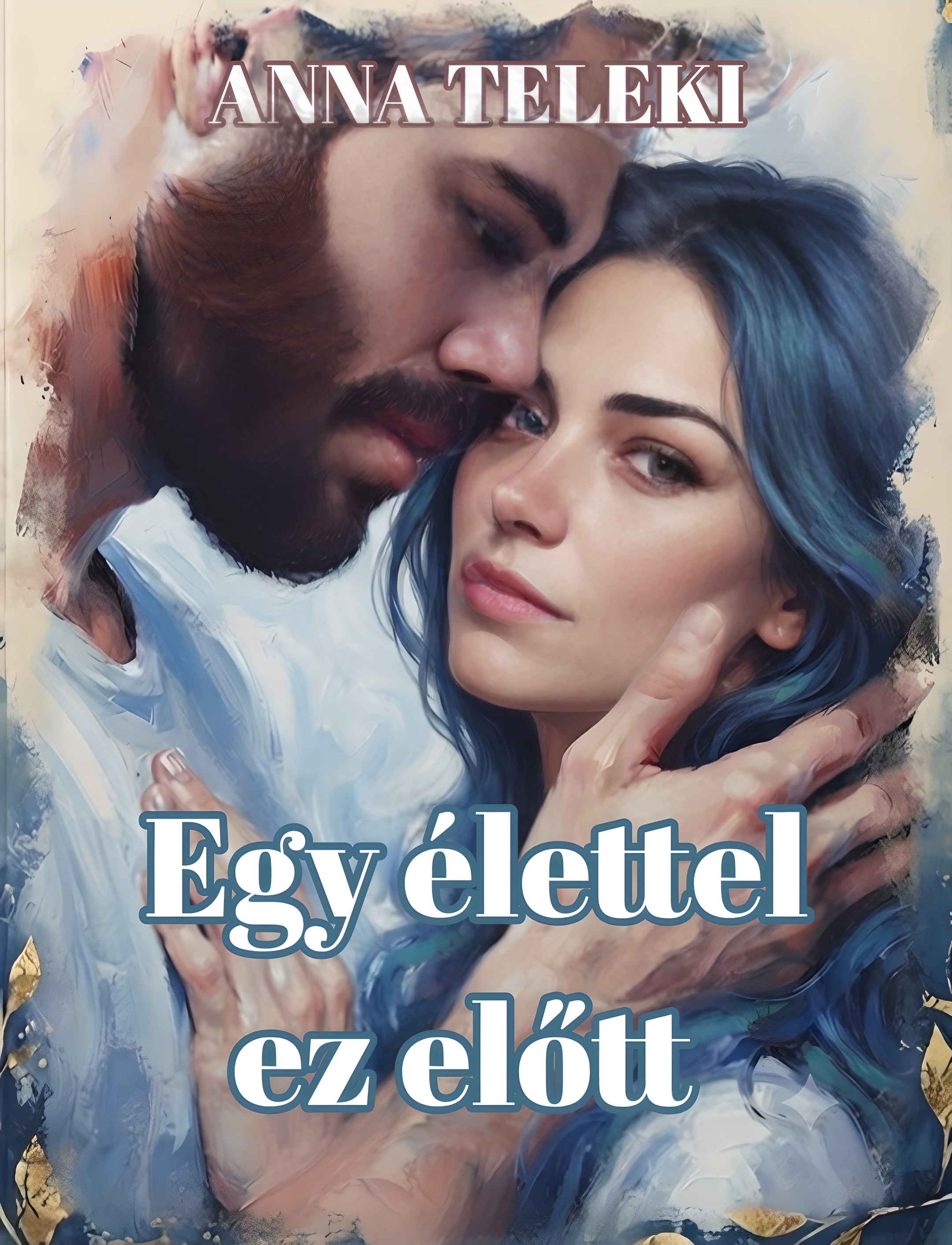 Teleki Anna - Egy élettel ez előtt [eKönyv: epub, mobi]