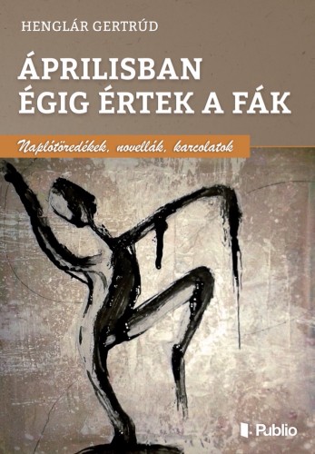 Gertrúd Henglár - Áprilisban égig értek a fák [eKönyv: epub, mobi]