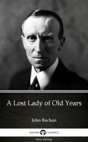 Delphi Classics John Buchan, - A Lost Lady of Old Years by John Buchan - Delphi Classics (Illustrated) [eKönyv: epub, mobi]