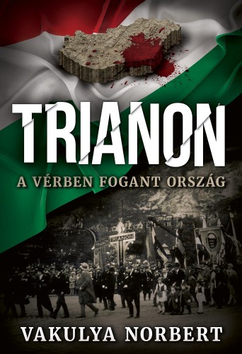 VAKULYA NORBERT - Trianon - A vérben fogant ország [eKönyv: epub, mobi]