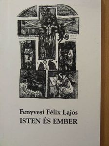 Fenyvesi Félix Lajos - Isten és ember [antikvár]