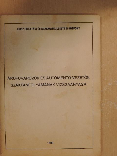 Árufuvarozók és autómentő-vezetők szaktanfolyamának vizsgaanyaga [antikvár]
