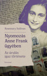 Rosemary Sullivan - Nyomozás Anne Frank ügyében - Az árulás igaz története [eKönyv: epub, mobi]