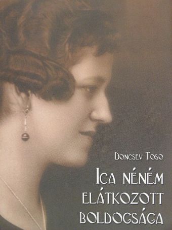 Doncsev Toso - Ica néném elátkozott boldogsága [antikvár]