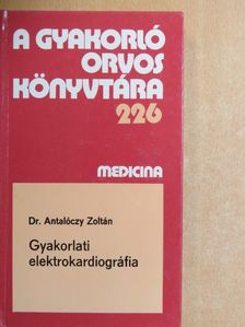 Dr. Antalóczy Zoltán - Gyakorlati elektrokardiográfia [antikvár]