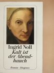 Ingrid Noll - Kalt ist der Abendhauch [antikvár]