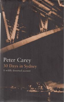 CAREY, PETER - 30 Days in Sydney [antikvár]