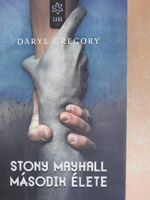 Daryl Gregory - Stony Mayhall második élete [antikvár]