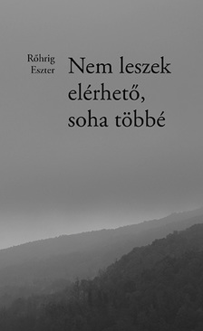 Rőhrig Eszter - Nem leszek elérhető, soha többé