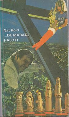 NAT ROID - ... de maradj halott [antikvár]