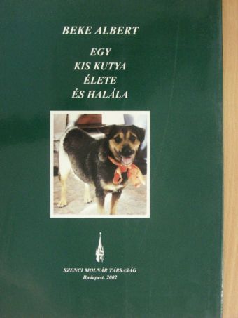 Beke Albert - Egy kis kutya élete és halála [antikvár]