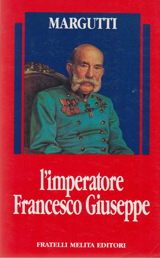 Alberto di Margutti - L'imperatore Francesco Giuseppe [antikvár]