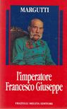 Alberto di Margutti - L'imperatore Francesco Giuseppe [antikvár]