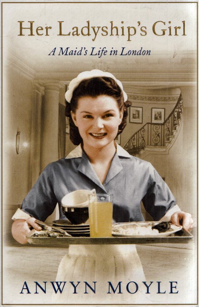 Anwyn Moyle - Her Ladyship's Girl: A Maid"s Life in London [antikvár]