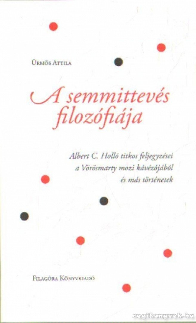 ÜRMÖS ATTILA - A semmittevés filozófiája [antikvár]