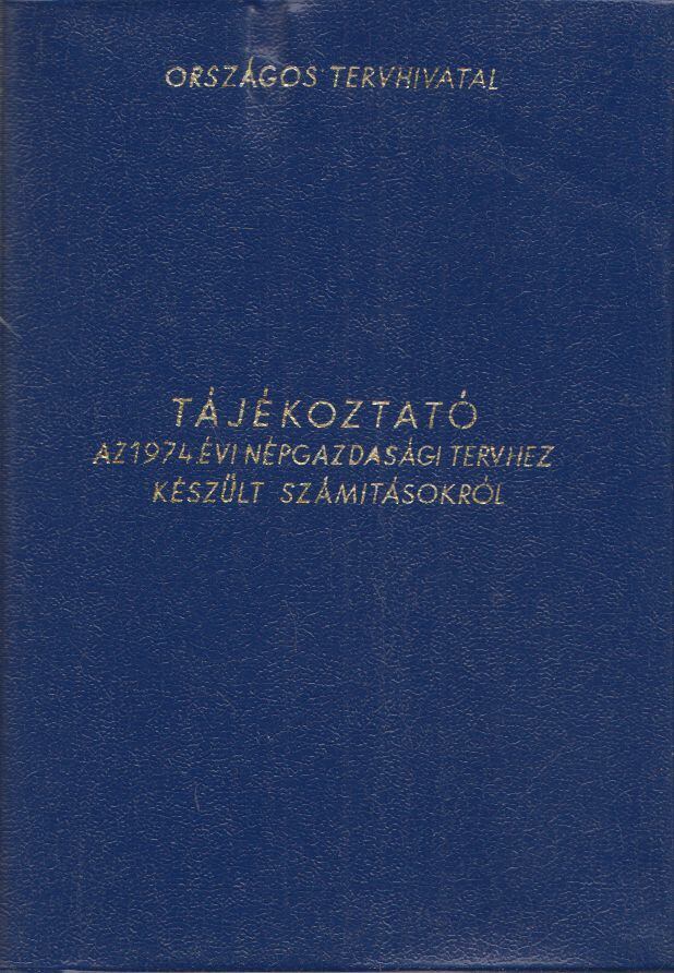 Tájékoztató az 1974. évi népgazdasági tervhez készült számításokról [antikvár]