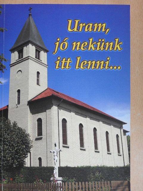 Uram, jó nekünk itt lenni... [antikvár]