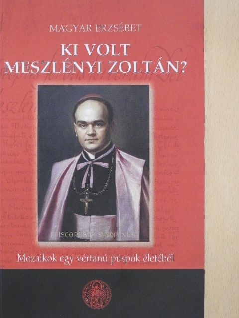 Magyar Erzsébet - Ki volt Meszlényi Zoltán? [antikvár]