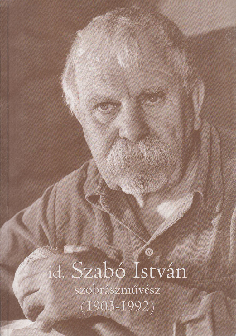 Kelemenné Peák Ildikó - Id. Szabó István szobrászművész (1903-1992) [antikvár]