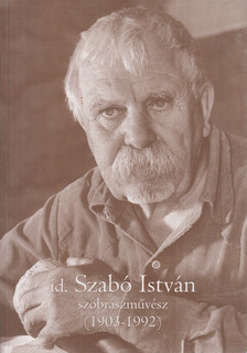 Kelemenné Peák Ildikó - Id. Szabó István szobrászművész (1903-1992) [antikvár]
