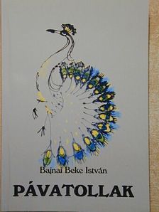 Bajnai Beke István - Pávatollak [antikvár]