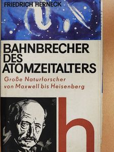 Friedrich Herneck - Bahnbrecher des Atomzeitalters [antikvár]