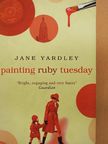 Jane Yardley - Painting ruby tuesday [antikvár]