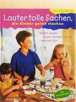 Ursula Barff - Lauter Tolle Sachen, die Kinder gerne machen [antikvár]