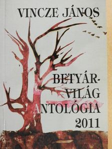 Vincze János - Betyárvilág Antológia 2011 [antikvár]