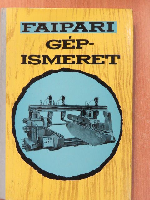 Zsarnai Szilárd - Faipari gépismeret [antikvár]