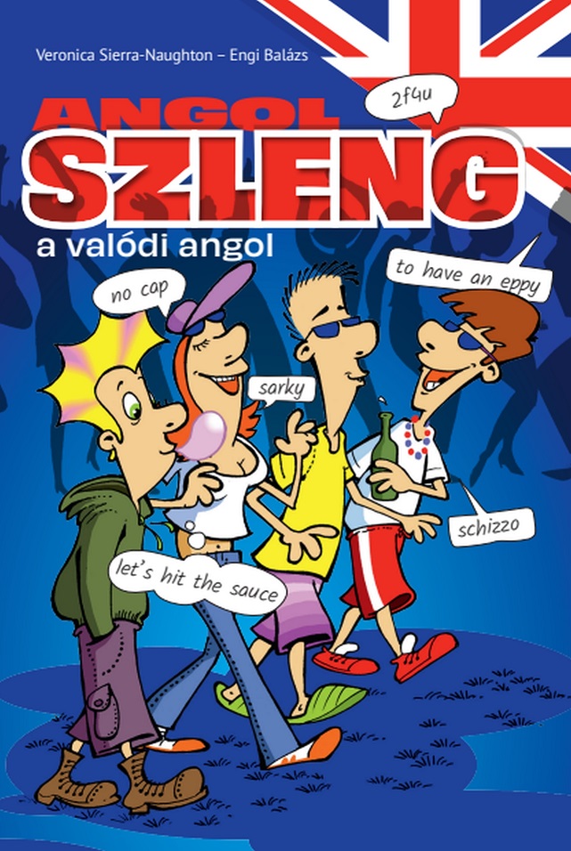 Veronica Sierra-Naughton-Engi Balázs - Angol szleng - a valódi angol