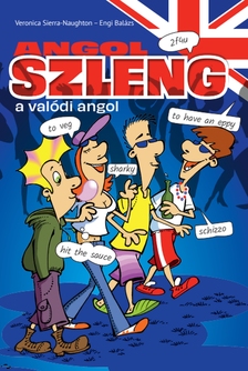 Veronica Sierra-Naughton-Engi Balázs - Angol szleng - a valódi angol