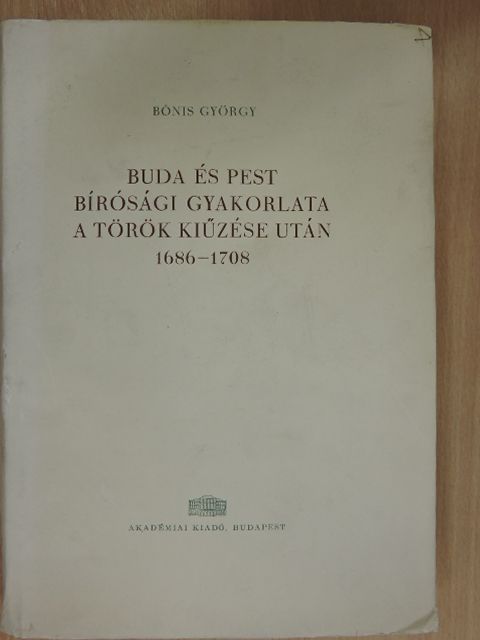 Bónis György - Buda és Pest bírósági gyakorlata a török kiűzése után [antikvár]