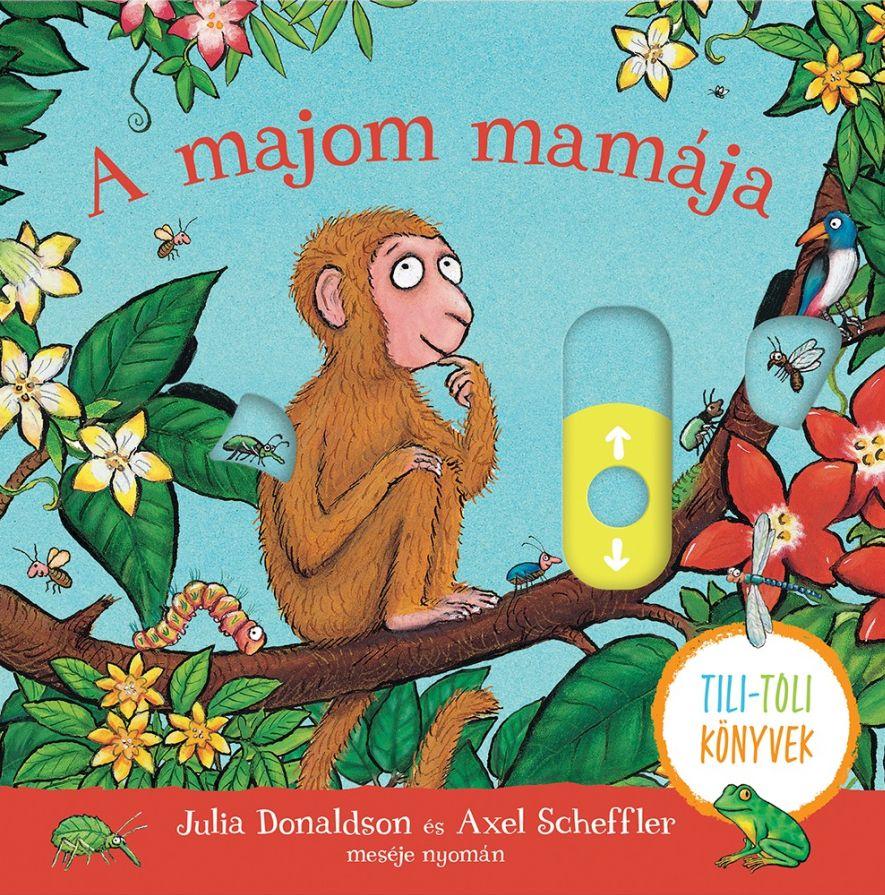 Julia Donaldson - A majom mamája - Tili-toli könyv