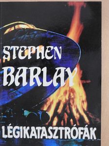 Stephen Barlay - Légikatasztrófák I. [antikvár]