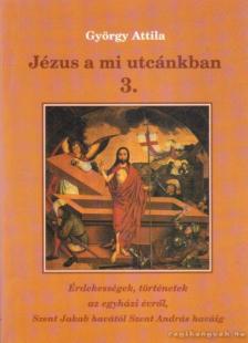 GYÖRGY ATTILA - Jézus a mi utcánkban 3. [antikvár]