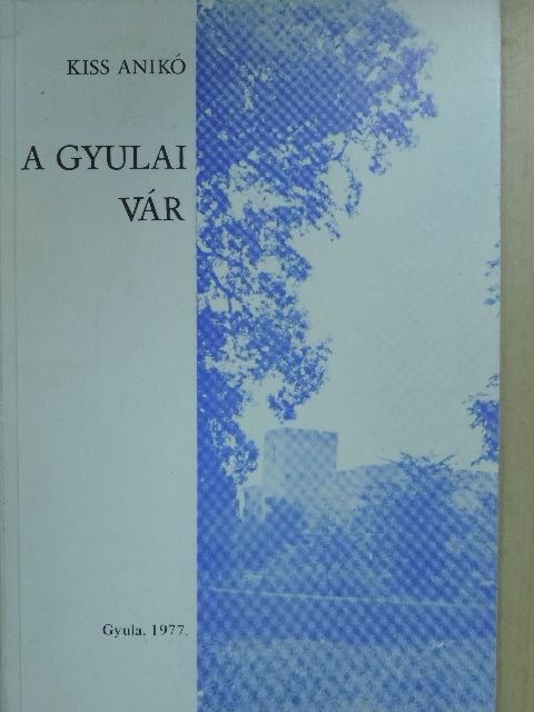 Kiss Anikó - A gyulai vár [antikvár]