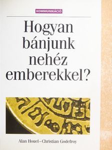 Alan Houel - Hogyan bánjunk nehéz emberekkel? [antikvár]