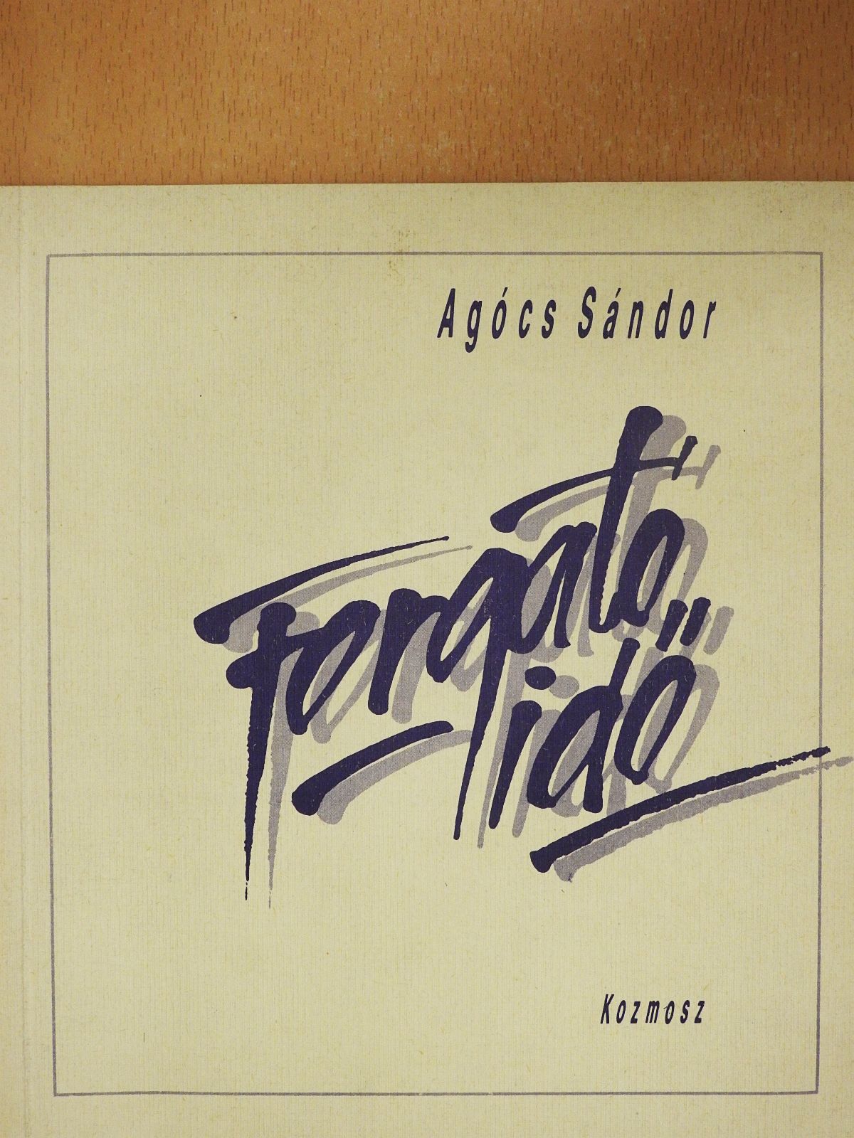 Agócs Sándor - Forgató idő (dedikált példány) [antikvár]
