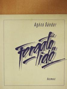 Agócs Sándor - Forgató idő (dedikált példány) [antikvár]