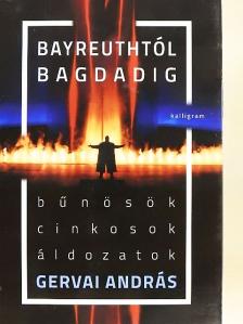 Gervai András - Bayreuthtól Bagdadig [antikvár]