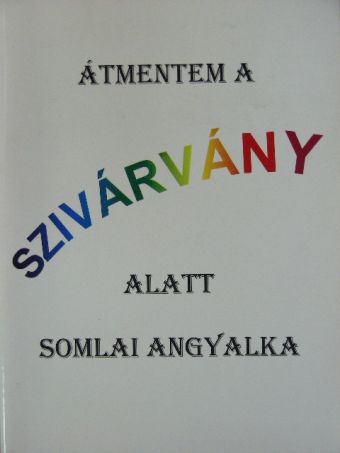 Somlai Angyalka - Átmentem a szivárvány alatt [antikvár]