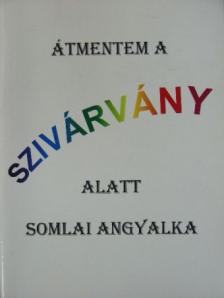 Somlai Angyalka - Átmentem a szivárvány alatt [antikvár]