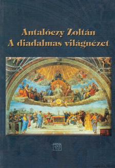 Antalóczy Zoltán - A diadalmas világnézet [antikvár]