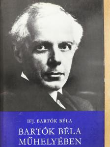 Ifj. Bartók Béla - Bartók Béla műhelyében (dedikált példány) [antikvár]