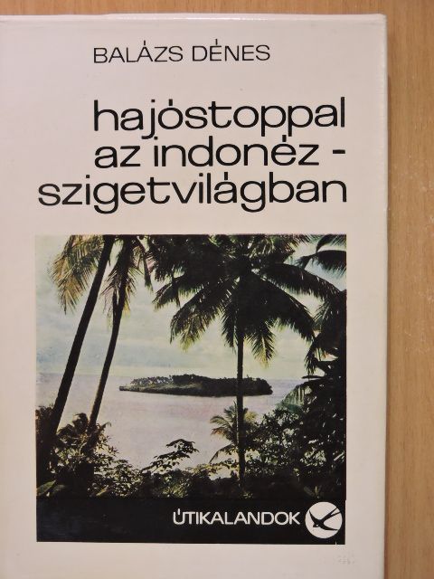 Balázs Dénes - Hajóstoppal az Indonéz-szigetvilágban [antikvár]