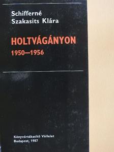 Schifferné Szakasits Klára - Holtvágányon 1950-1956 [antikvár]